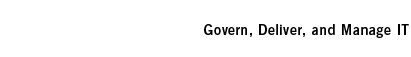 Govern, Deliver, and Manage IT